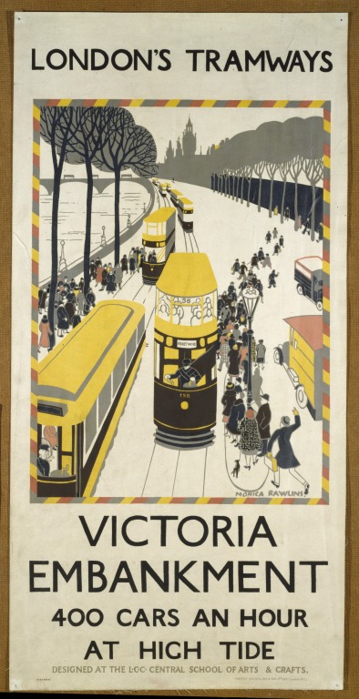 -1926 Poster - London`s Tramways : Victoria Embankment : 400 Cars an Hour at High Tide; illustration by Monica Rawlins (1903 - 90) designed at The L.C.C. School of Arts & Crafts; printed by Vincent, Brook, Day & Sons Ltd.; English; Early 20th century. Colour lithograph.